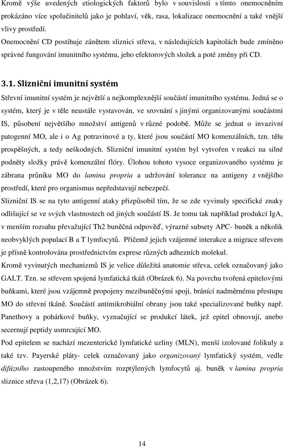 Slizniční imunitní systém Střevní imunitní systém je největší a nejkomplexnější součástí imunitního systému.