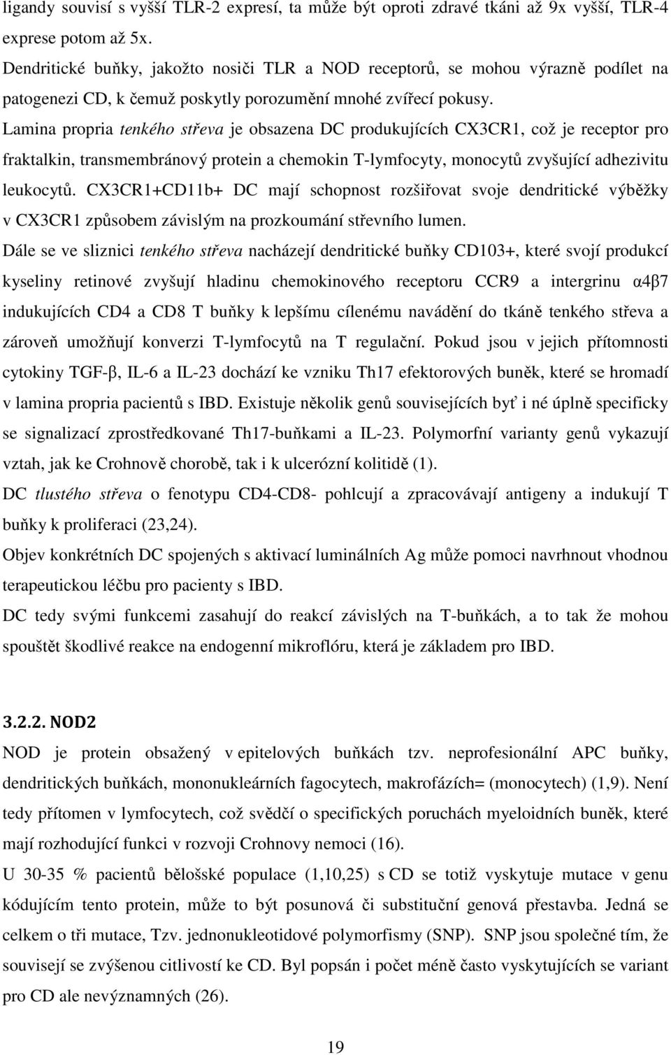 Lamina propria tenkého střeva je obsazena DC produkujících CX3CR1, což je receptor pro fraktalkin, transmembránový protein a chemokin T-lymfocyty, monocytů zvyšující adhezivitu leukocytů.