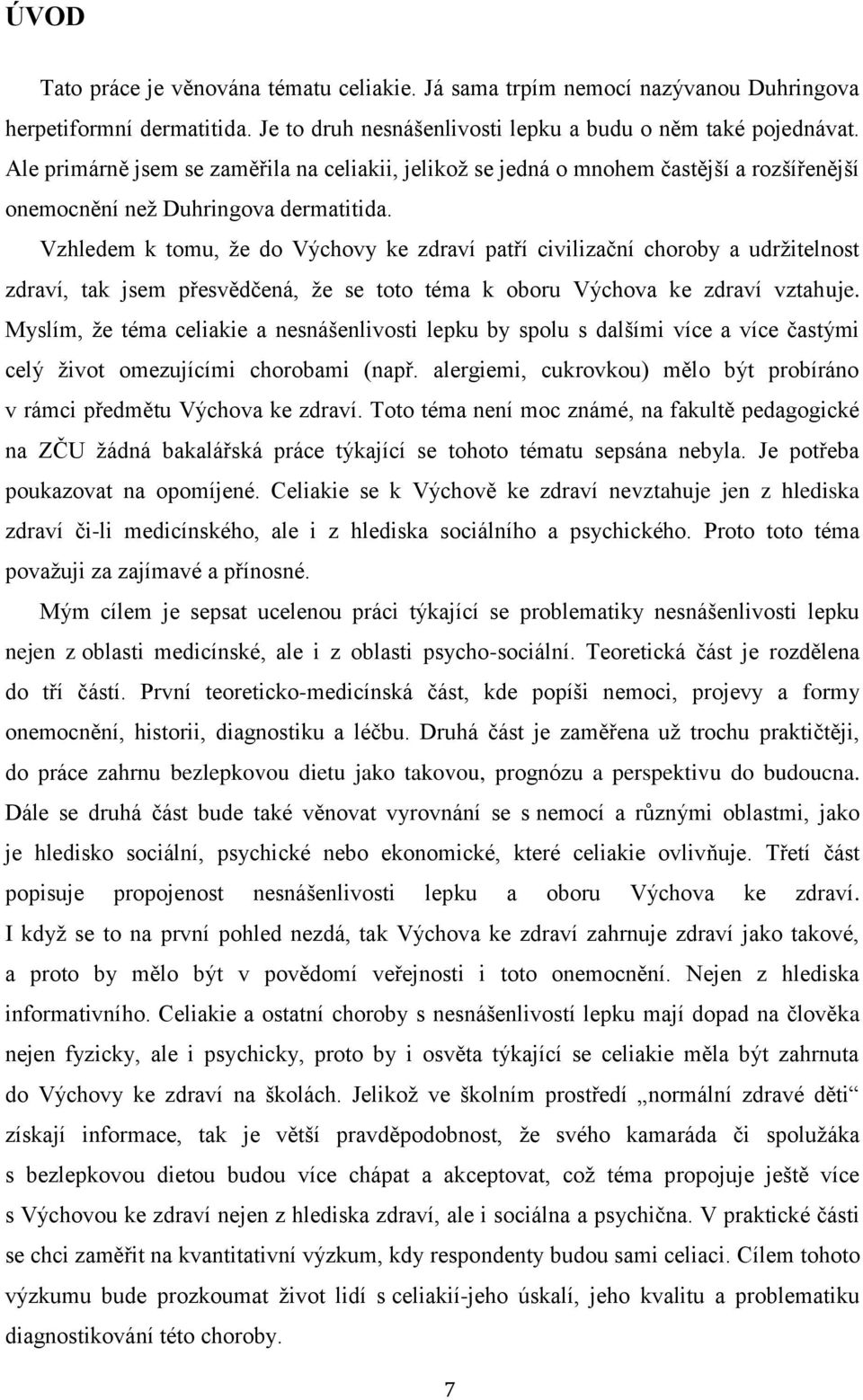 Vzhledem k tomu, že do Výchovy ke zdraví patří civilizační choroby a udržitelnost zdraví, tak jsem přesvědčená, že se toto téma k oboru Výchova ke zdraví vztahuje.