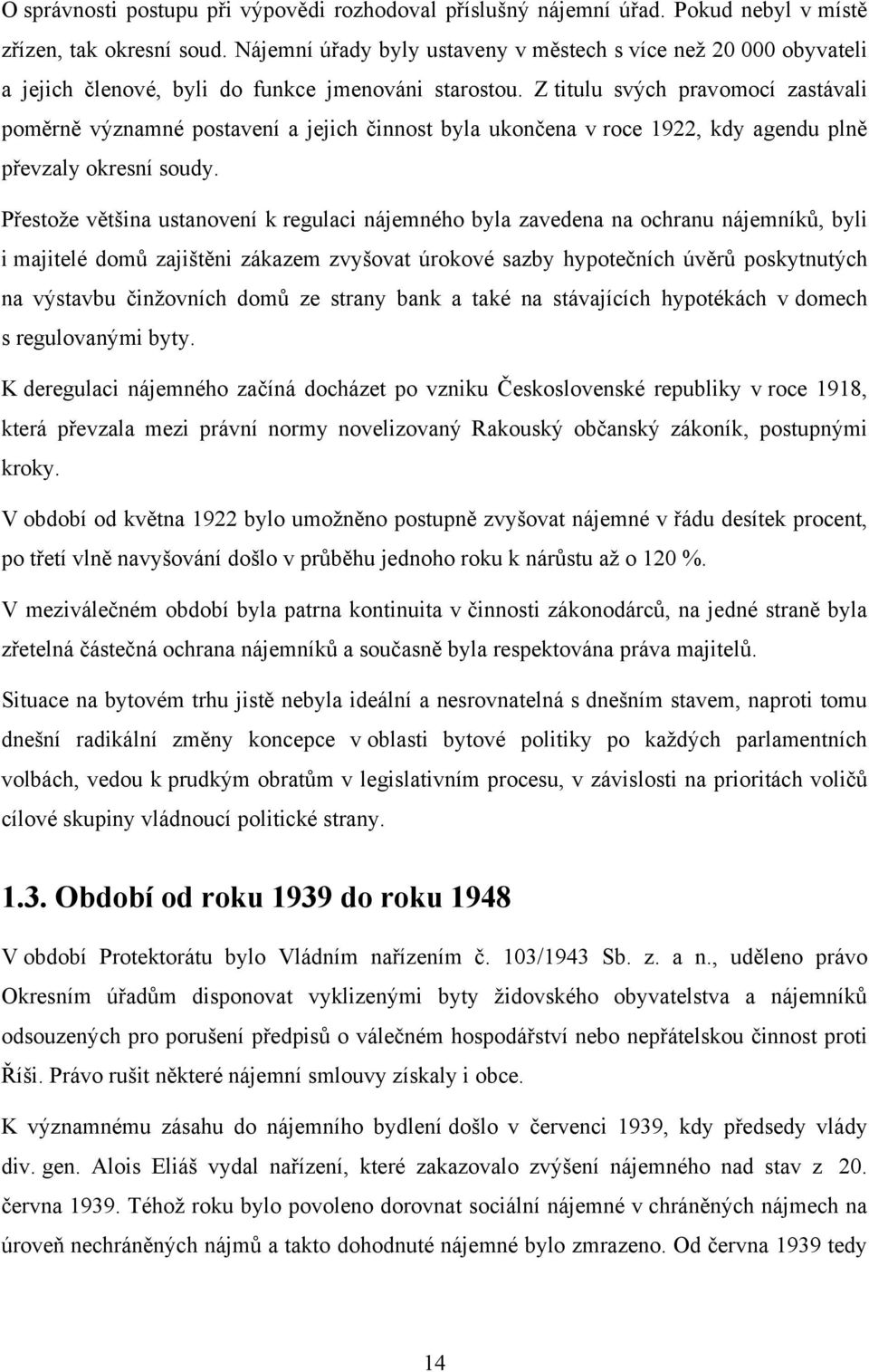 Z titulu svých pravomocí zastávali poměrně významné postavení a jejich činnost byla ukončena v roce 1922, kdy agendu plně převzaly okresní soudy.