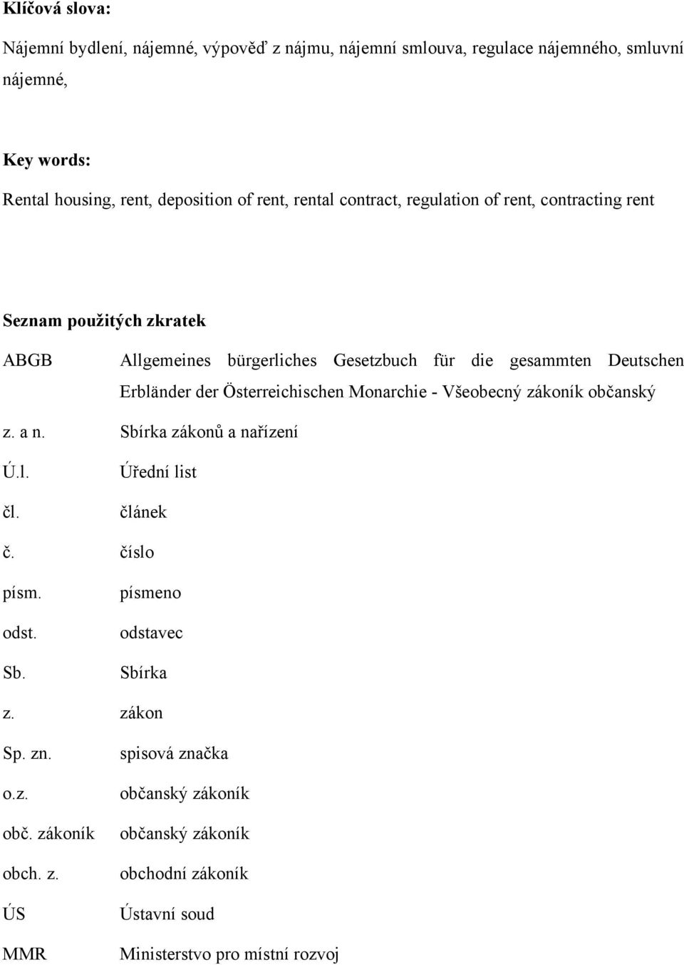 der Österreichischen Monarchie - Všeobecný zákoník občanský z. a n. Sbírka zákonů a nařízení Ú.l. čl. Úřední list článek č. číslo písm. odst. Sb. písmeno odstavec Sbírka z.