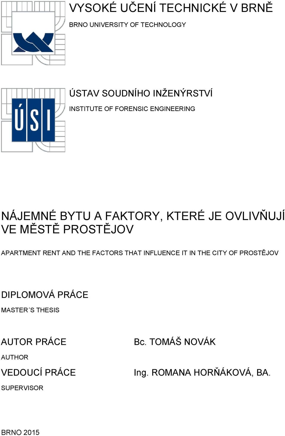 RENT AND THE FACTORS THAT INFLUENCE IT IN THE CITY OF PROSTĚJOV DIPLOMOVÁ PRÁCE MASTER S THESIS