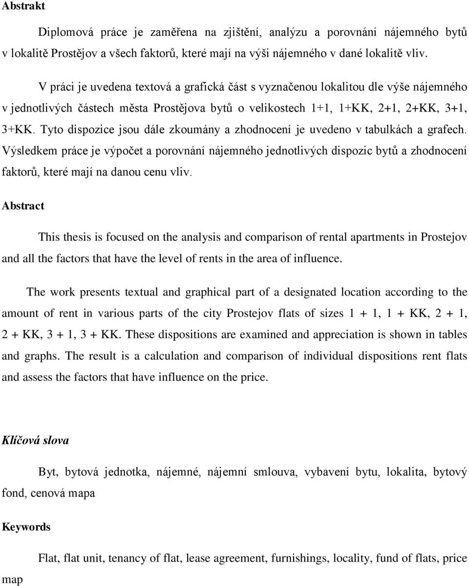 Tyto dispozice jsou dále zkoumány a zhodnocení je uvedeno v tabulkách a grafech.