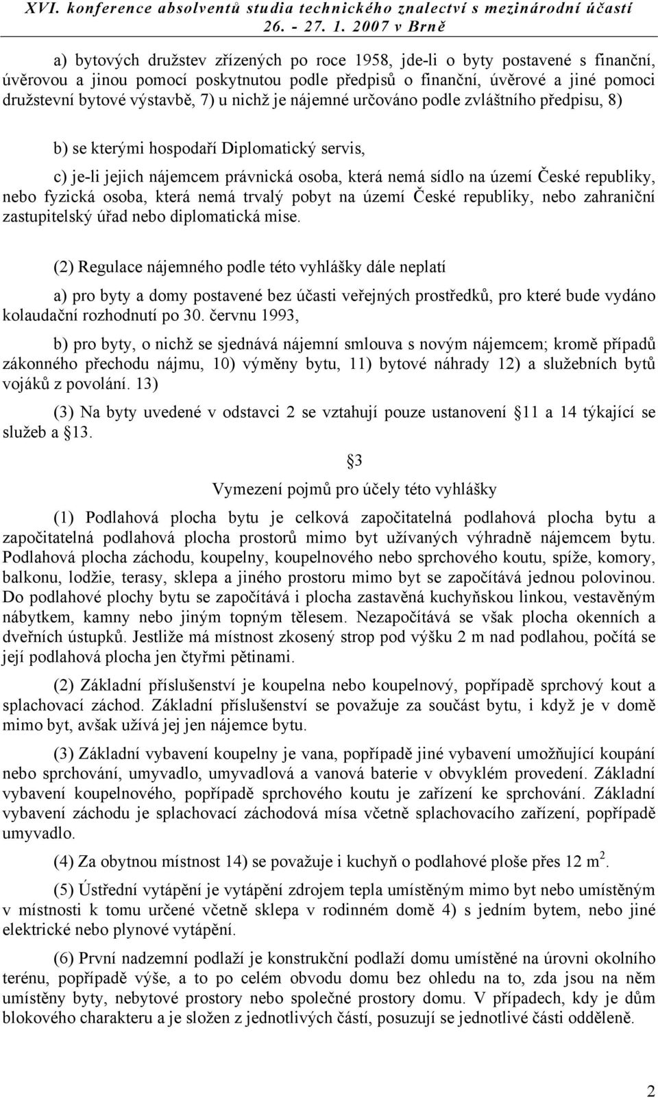 osoba, která nemá trvalý pobyt na území České republiky, nebo zahraniční zastupitelský úřad nebo diplomatická mise.