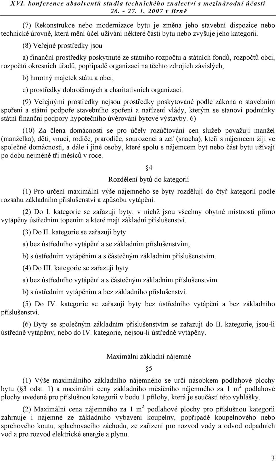 hmotný majetek státu a obcí, c) prostředky dobročinných a charitativních organizací.