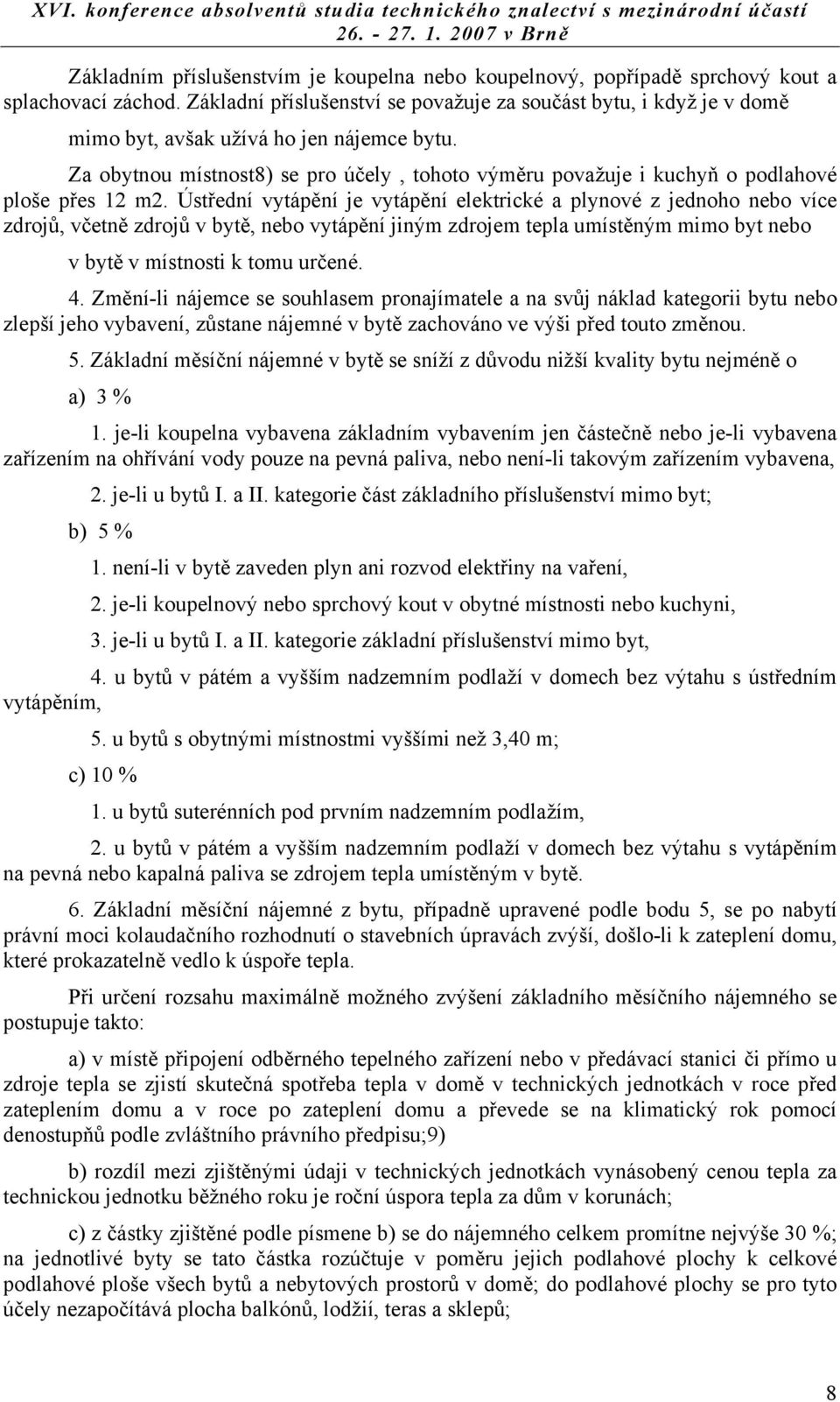 Za obytnou místnost8) se pro účely, tohoto výměru považuje i kuchyň o podlahové ploše přes 12 m2.