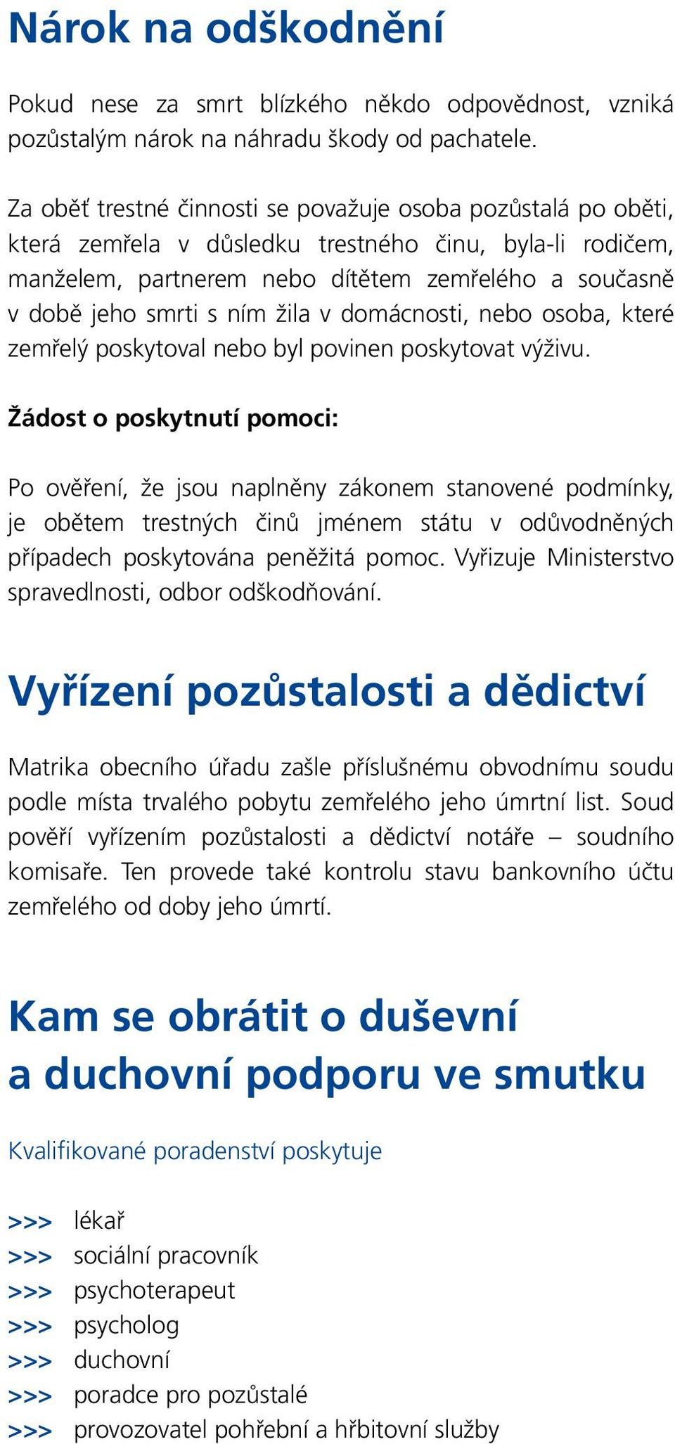 žila v domácnosti, nebo osoba, které zemřelý poskytoval nebo byl povinen poskytovat výživu.