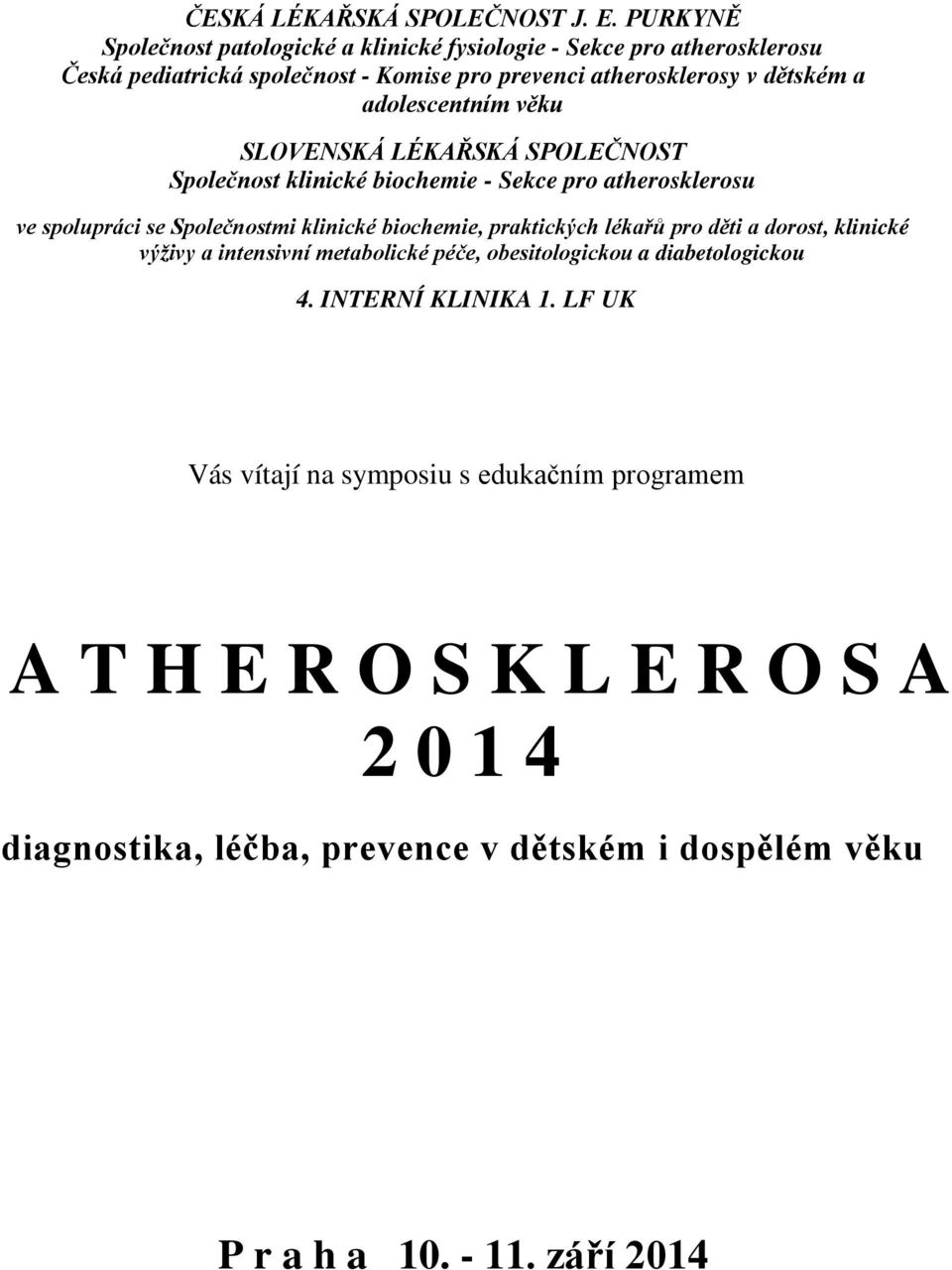 adolescentním věku SLOVENSKÁ LÉKAŘSKÁ SPOLEČNOST Společnost klinické biochemie - Sekce pro atherosklerosu ve spolupráci se Společnostmi klinické biochemie,