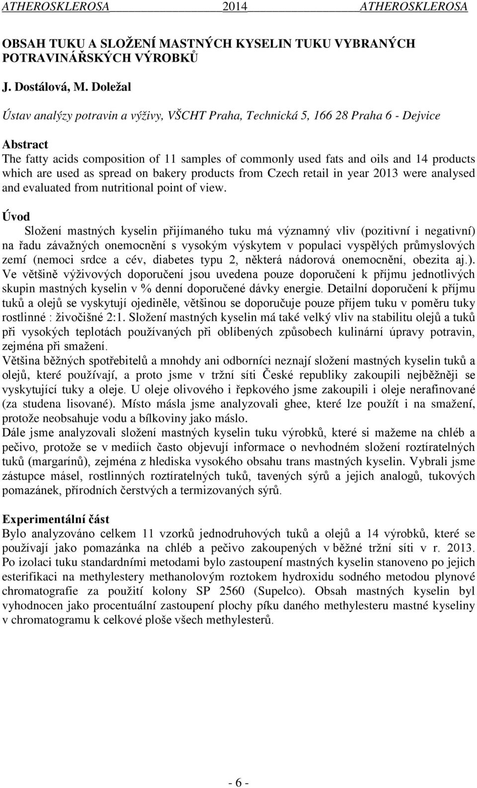 used as spread on bakery products from Czech retail in year 2013 were analysed and evaluated from nutritional point of view.