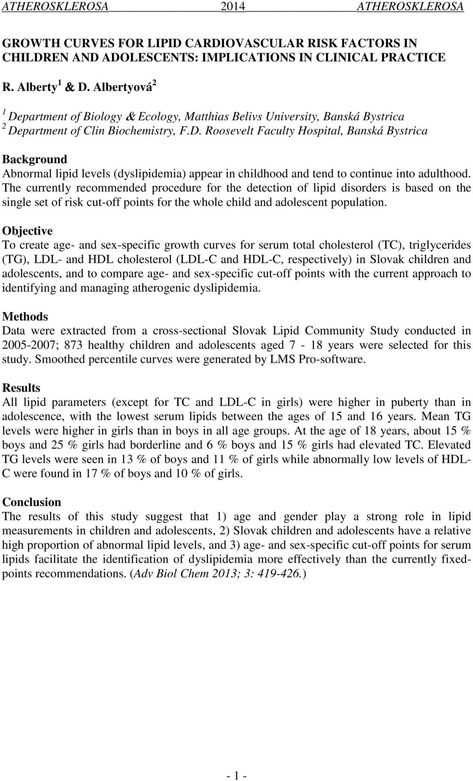 The currently recommended procedure for the detection of lipid disorders is based on the single set of risk cut-off points for the whole child and adolescent population.