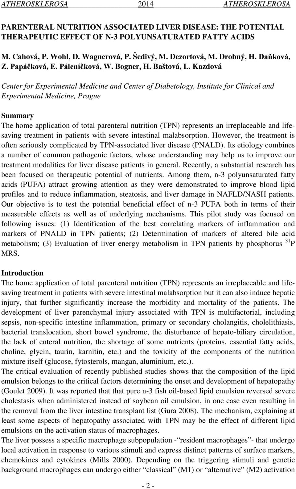 Kazdová Center for Experimental Medicine and Center of Diabetology, Institute for Clinical and Experimental Medicine, Prague Summary The home application of total parenteral nutrition (TPN)