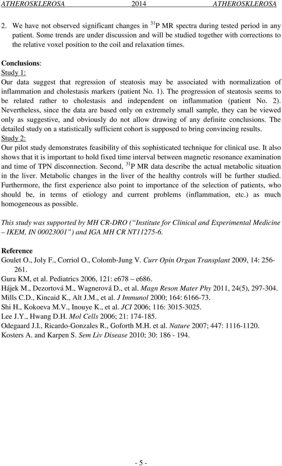 Conclusions: Study 1: Our data suggest that regression of steatosis may be associated with normalization of inflammation and cholestasis markers (patient No. 1).