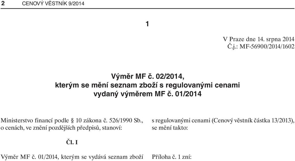 01/2014 Ministerstvo financí podle 10 zákona č. 526/1990 Sb.