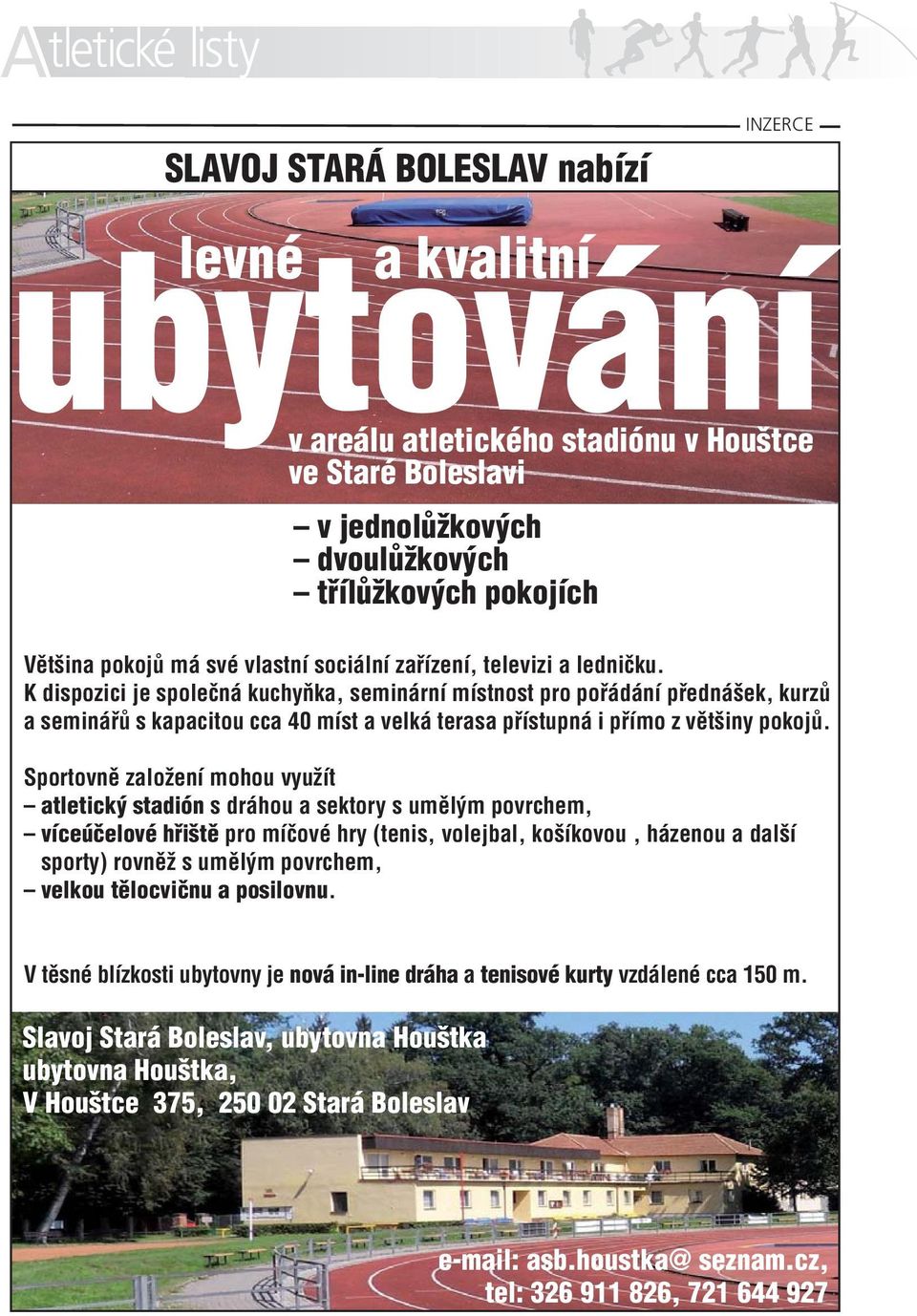 K dispozici je spoleãná kuchyàka, seminární místnost pro pofiádání pfiedná ek, kurzû a semináfiû s kapacitou cca 40 míst a velká terasa pfiístupná i pfiímo z vût iny pokojû.