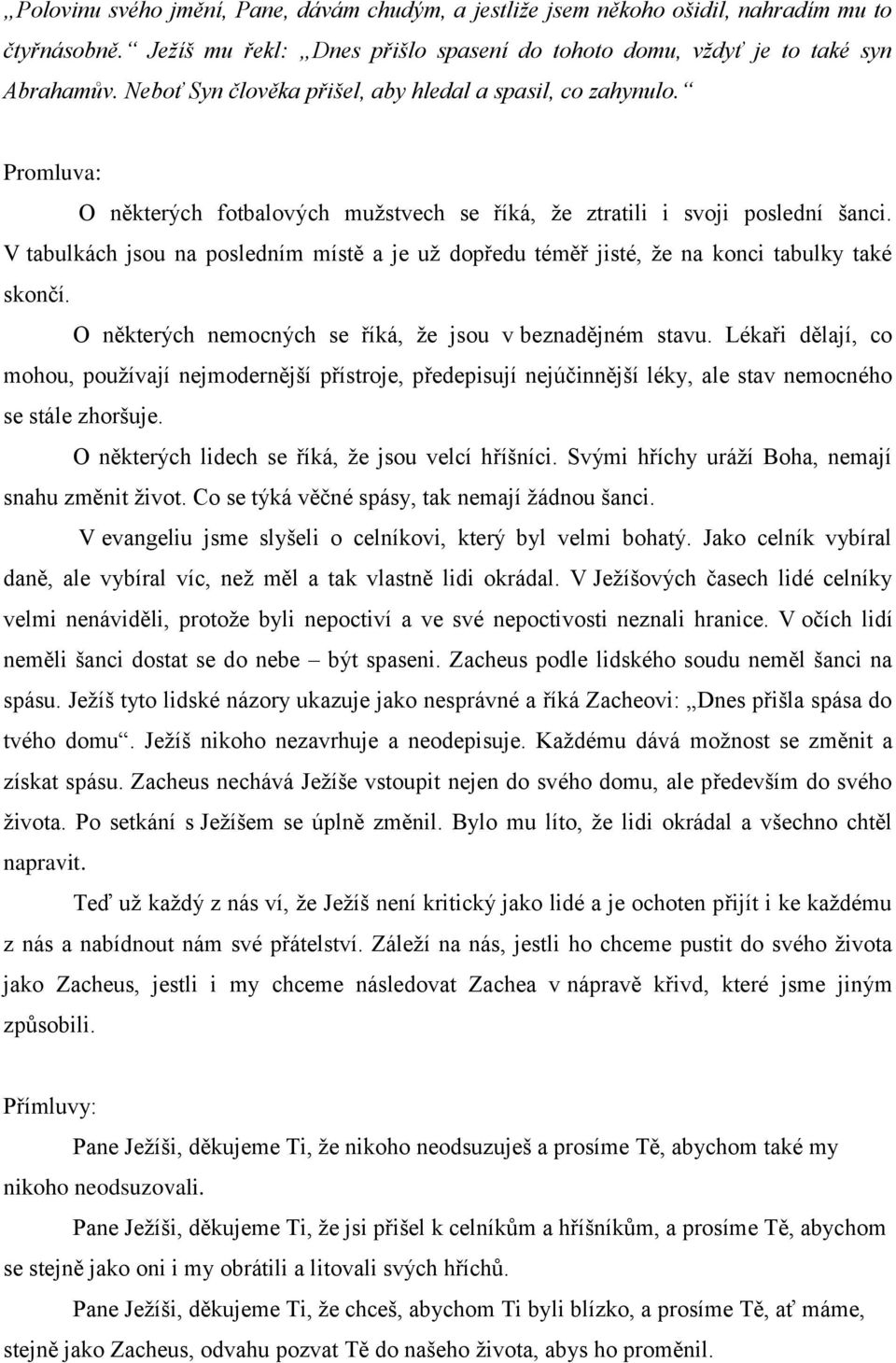 V tabulkách jsou na posledním místě a je už dopředu téměř jisté, že na konci tabulky také skončí. O některých nemocných se říká, že jsou v beznadějném stavu.