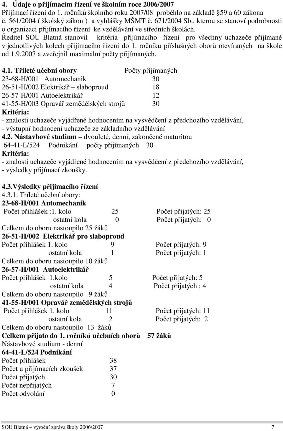 Ředitel SOU Blatná stanovil kritéria přijímacího řízení pro všechny uchazeče přijímané v jednotlivých kolech přijímacího řízení do 1. ročníku příslušných oborů otevíraných na škole od 1.9.