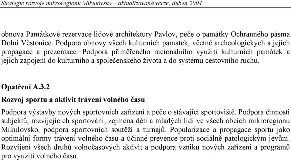 2 Rozvoj sportu a aktivit trávení volného času Podpora výstavby nových sportovních zařízení a péče o stávající sportoviště.