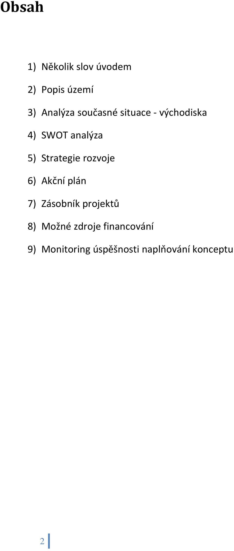 rozvoje 6) Akční plán 7) Zásobník projektů 8) Možné