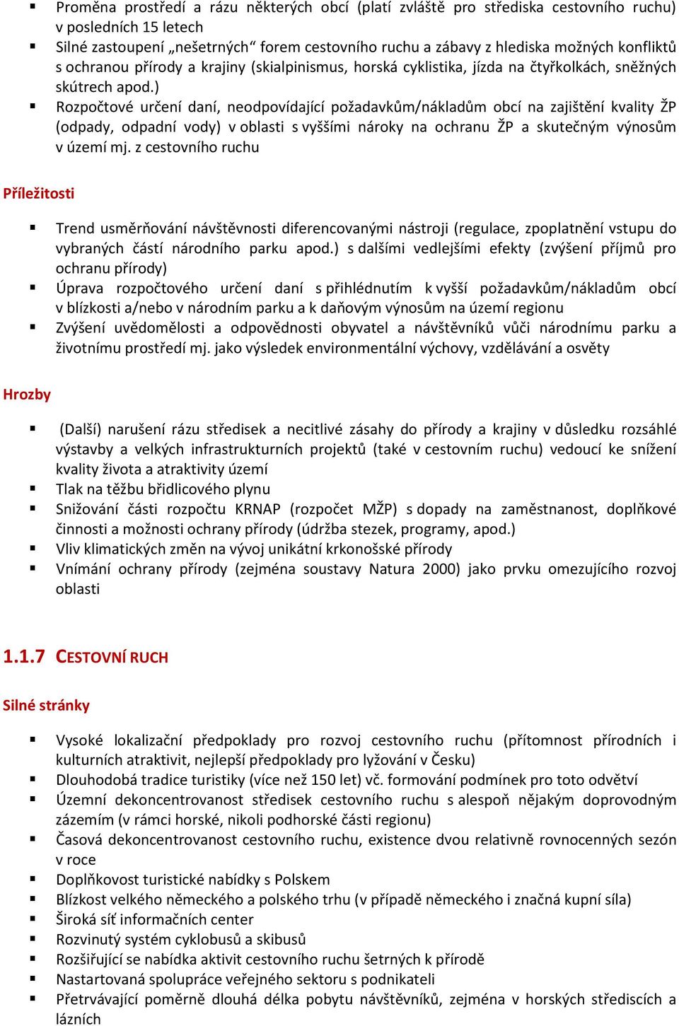 ) Rozpočtové určení daní, neodpovídající požadavkům/nákladům obcí na zajištění kvality ŽP (odpady, odpadní vody) v oblasti s vyššími nároky na ochranu ŽP a skutečným výnosům v území mj.