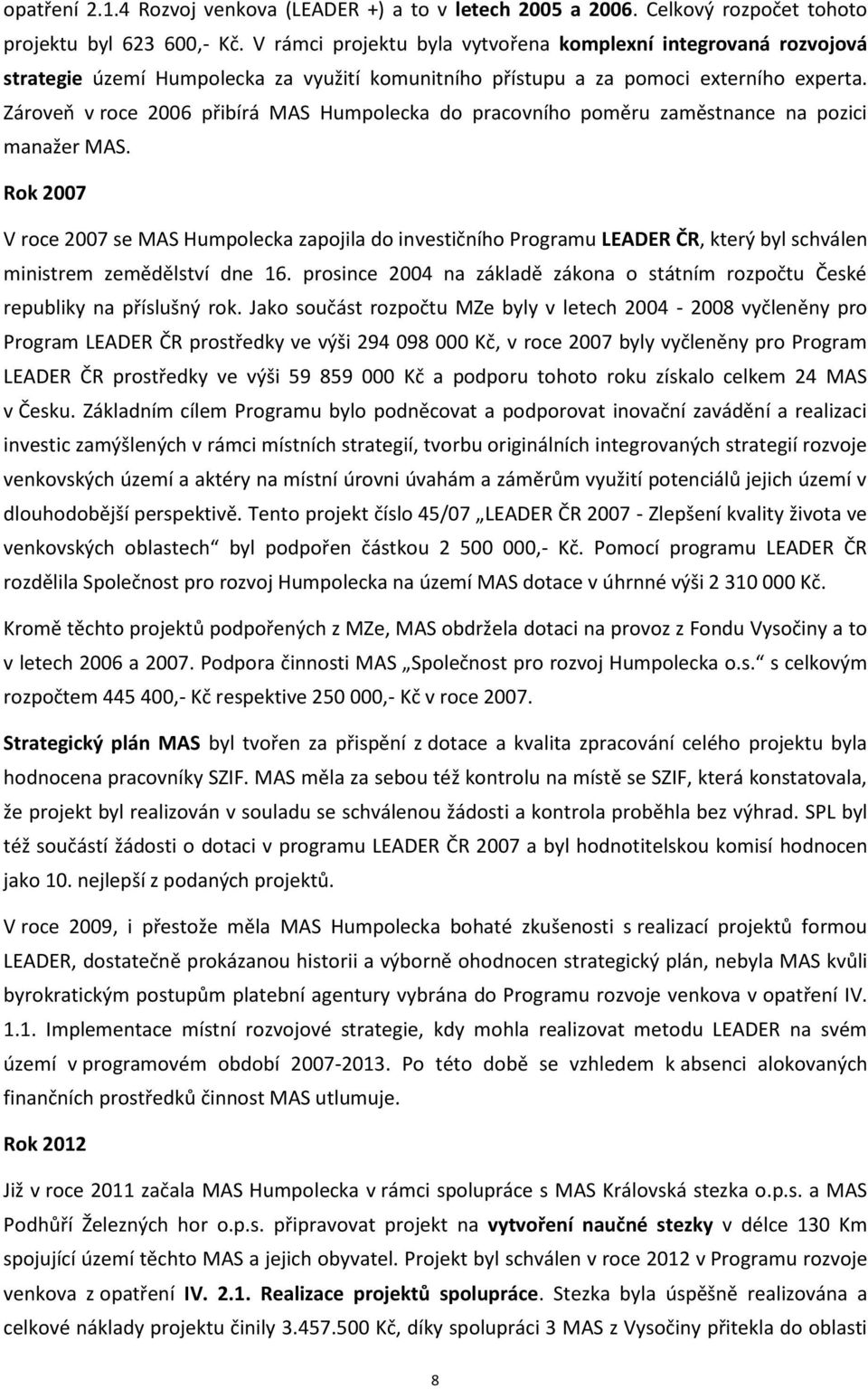 Zároveň v roce 2006 přibírá MAS Humpolecka do pracovního poměru zaměstnance na pozici manažer MAS.