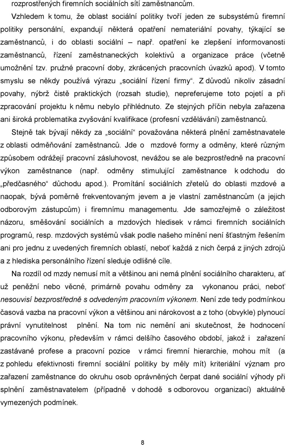 opatření ke zlepšení informovanosti zaměstnanců, řízení zaměstnaneckých kolektivů a organizace práce (včetně umožnění tzv. pružné pracovní doby, zkrácených pracovních úvazků apod).