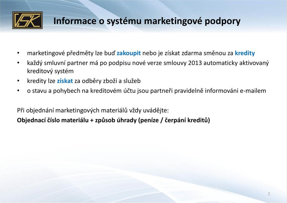 lze získat za odběry zboží a služeb o stavu a pohybech na kreditovém účtu jsou partneři pravidelně informováni