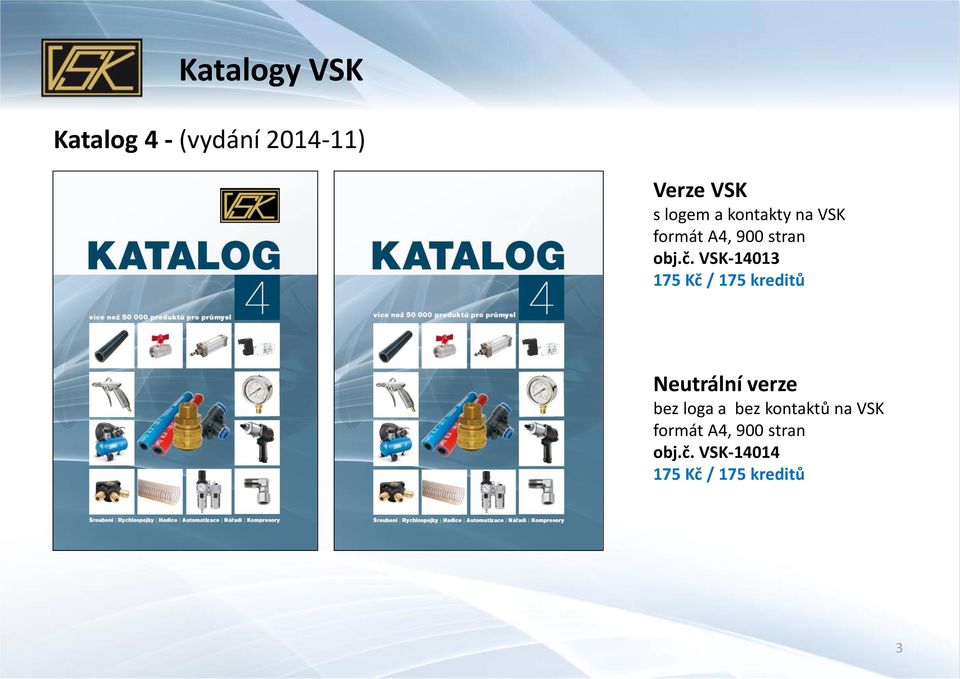 VSK-14013 175 Kč / 175 kreditů Neutrální verze bez loga a