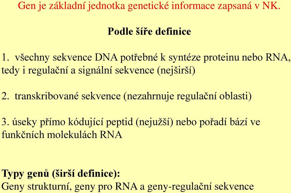 (nejširší) 2. transkribované sekvence (nezahrnuje regulační oblasti) 3.