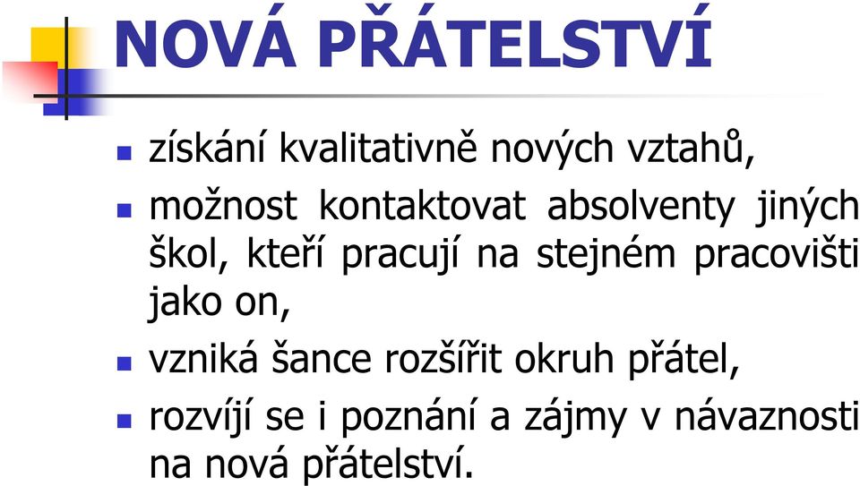 na stejném pracovišti jako on, vzniká šance rozšířit okruh