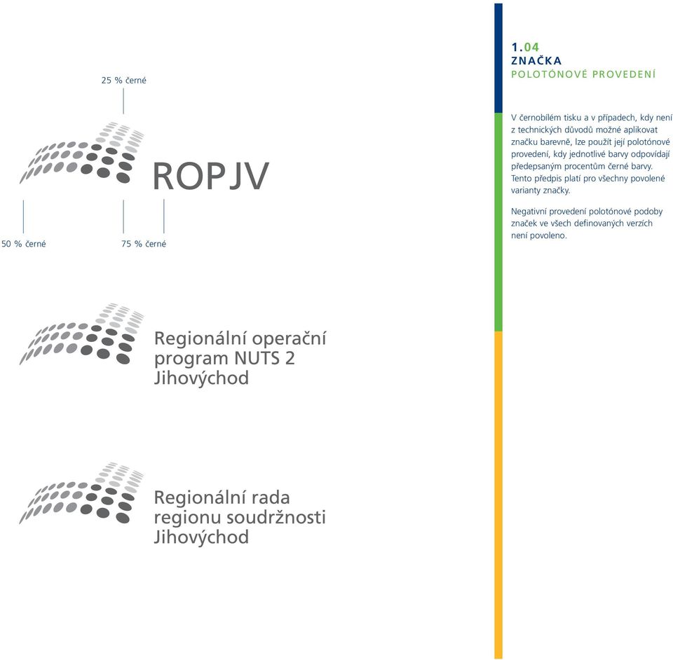 technických důvodů možné aplikovat značku barevně, lze použít její polotónové provedení, kdy jednotlivé