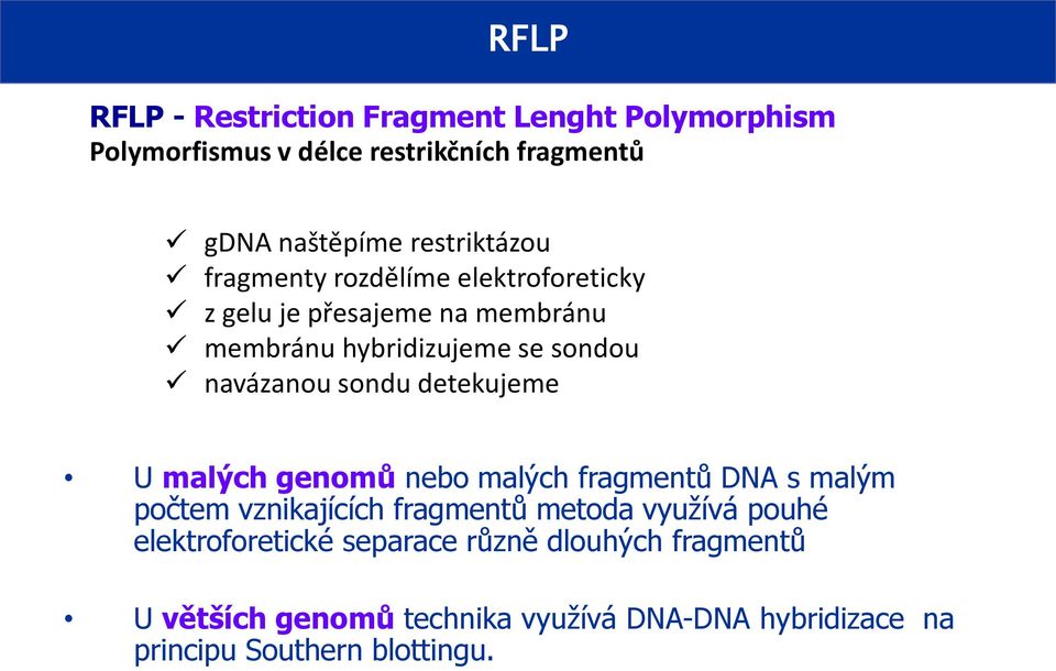 navázanou sondu detekujeme U malých genomů nebo malých fragmentů DNA s malým počtem vznikajících fragmentů metoda využívá