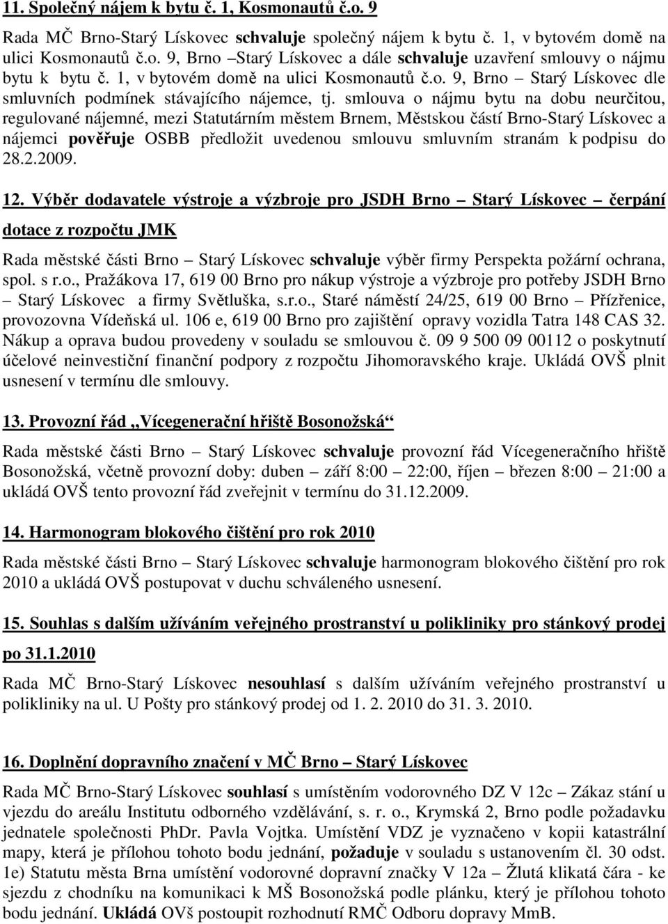 smlouva o nájmu bytu na dobu neurčitou, regulované nájemné, mezi Statutárním městem Brnem, Městskou částí Brno-Starý Lískovec a nájemci pověřuje OSBB předložit uvedenou smlouvu smluvním stranám k