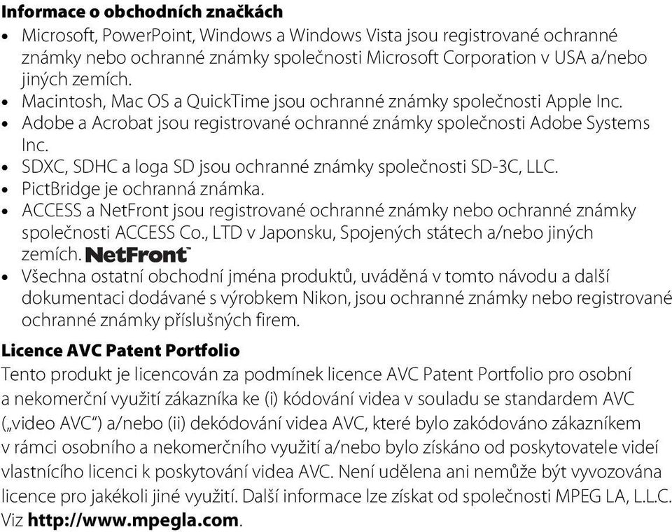 SDXC, SDHC a loga SD jsou ochranné známky společnosti SD-3C, LLC. PictBridge je ochranná známka. ACCESS a NetFront jsou registrované ochranné známky nebo ochranné známky společnosti ACCESS Co.