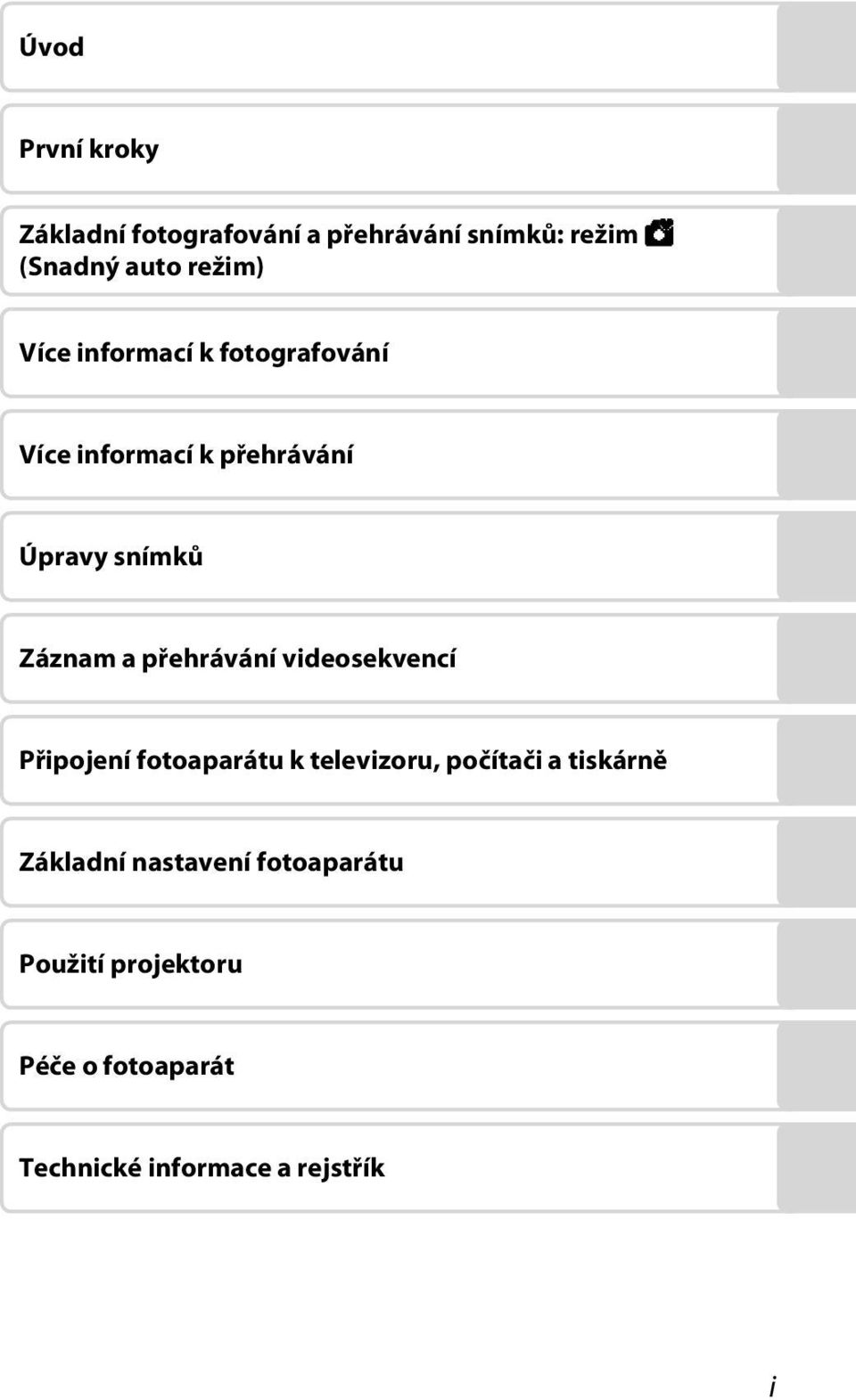 a přehrávání videosekvencí Připojení fotoaparátu k televizoru, počítači a tiskárně
