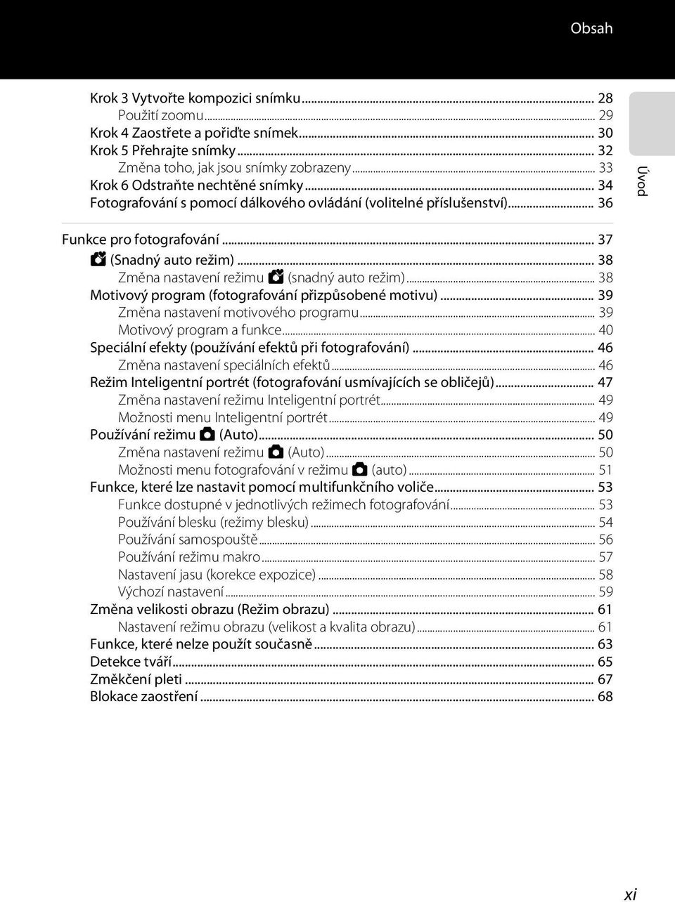 .. 38 Změna nastavení režimu G (snadný auto režim)... 38 Motivový program (fotografování přizpůsobené motivu)... 39 Změna nastavení motivového programu... 39 Motivový program a funkce.