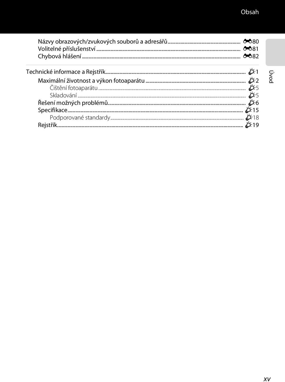 .. F1 Maximální životnost a výkon fotoaparátu... F2 Čištění fotoaparátu.