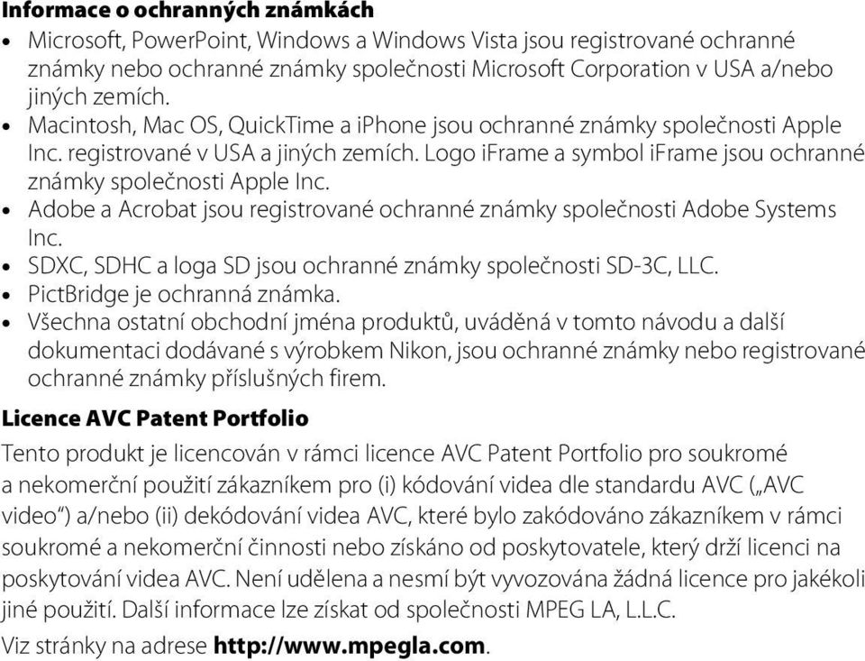 Adobe a Acrobat jsou registrované ochranné známky společnosti Adobe Systems Inc. SDXC, SDHC a loga SD jsou ochranné známky společnosti SD-3C, LLC. PictBridge je ochranná známka.