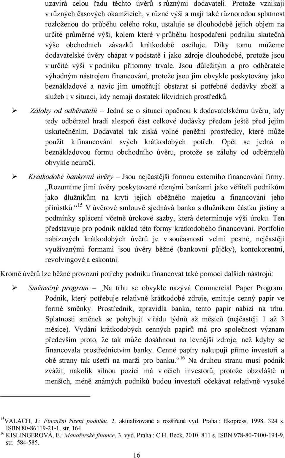 které v průběhu hospodaření podniku skutečná výše obchodních závazků krátkodobě osciluje.