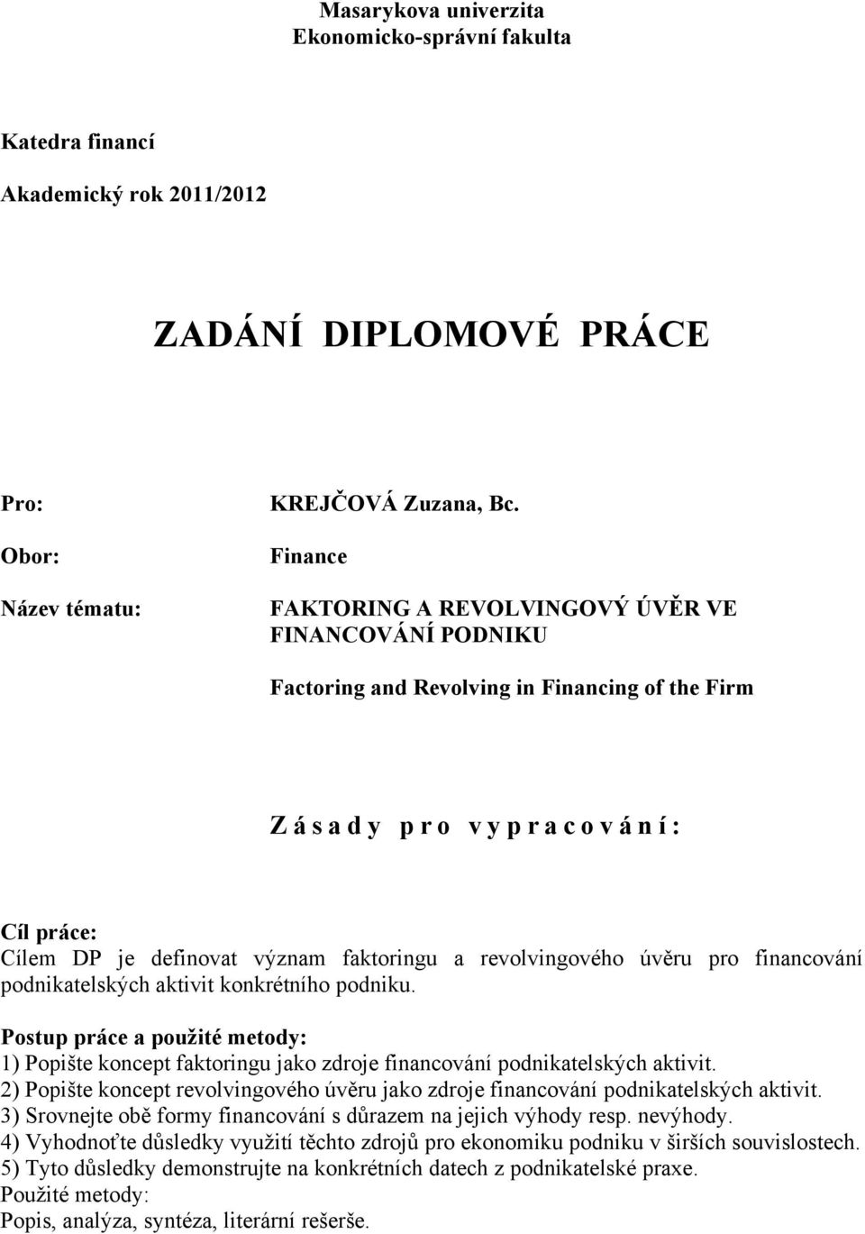 faktoringu a revolvingového úvěru pro financování podnikatelských aktivit konkrétního podniku.