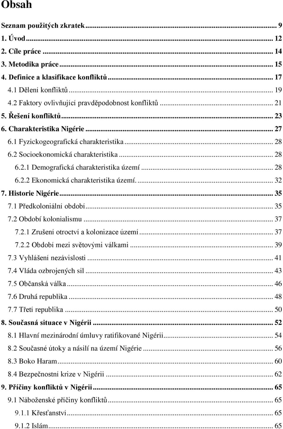 .. 28 6.2.2 Ekonomická charakteristika území.... 32 7. Historie Nigérie... 35 7.1 Předkoloniální období... 35 7.2 Období kolonialismu... 37 7.2.1 Zrušení otroctví a kolonizace území... 37 7.2.2 Období mezi světovými válkami.