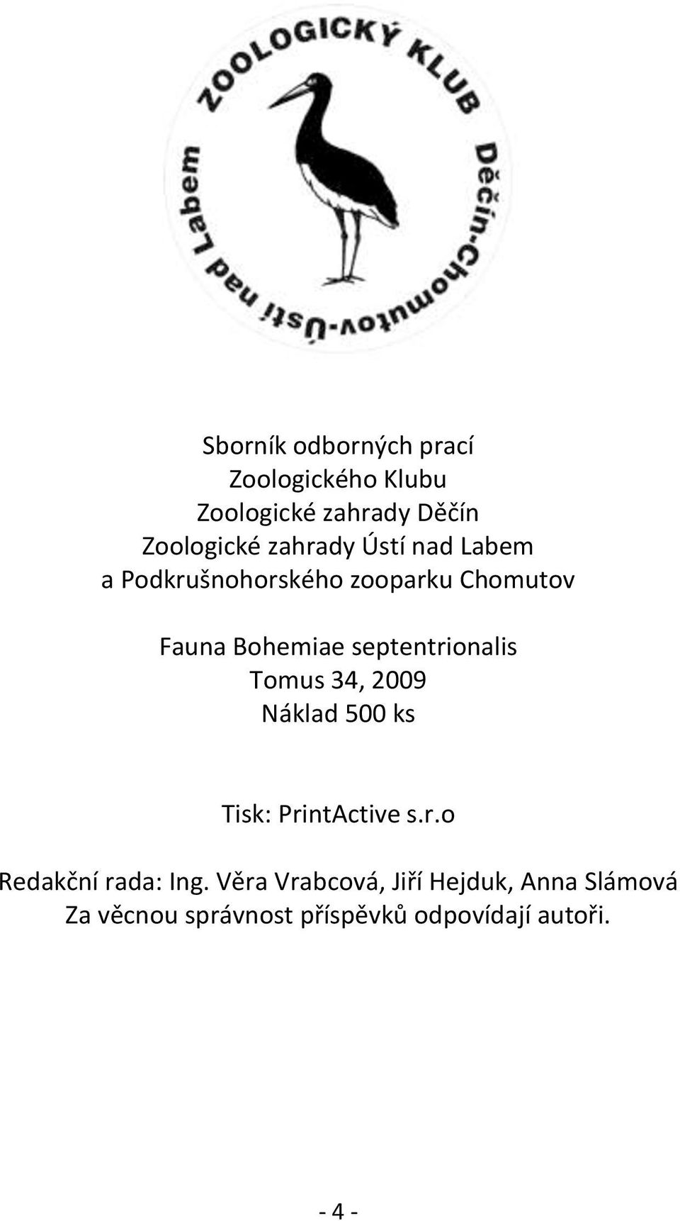 septentrionalis Tomus 34, 2009 Náklad 500 ks Tisk: PrintActive s.r.o Redakční rada: Ing.