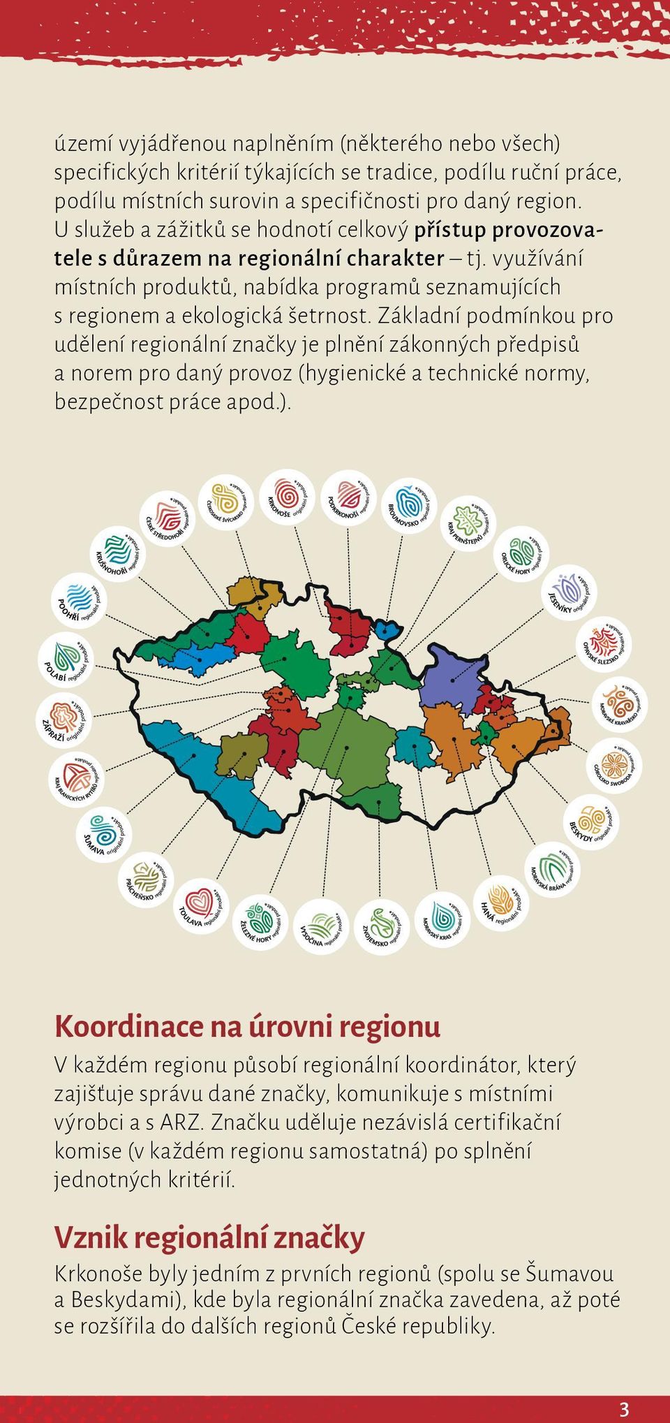 Základní podmínkou pro udělení regionální značky je plnění zákonných předpisů a norem pro daný provoz (hygienické a technické normy, bezpečnost práce apod.).