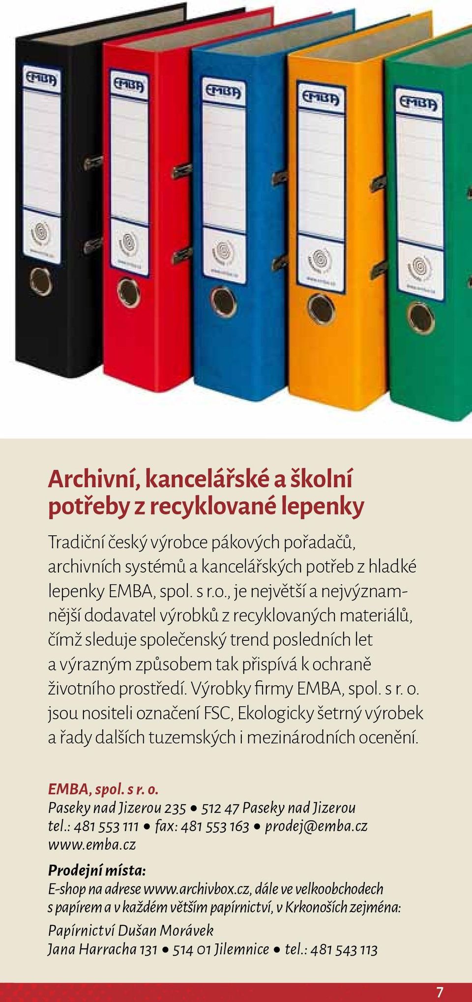 Výrobky firmy EMBA, spol. s r. o. jsou nositeli označení FSC, Ekologicky šetrný výrobek a řady dalších tuzemských i mezinárodních ocenění. EMBA, spol. s r. o. Paseky nad Jizerou 235 * 512 47 Paseky nad Jizerou tel.