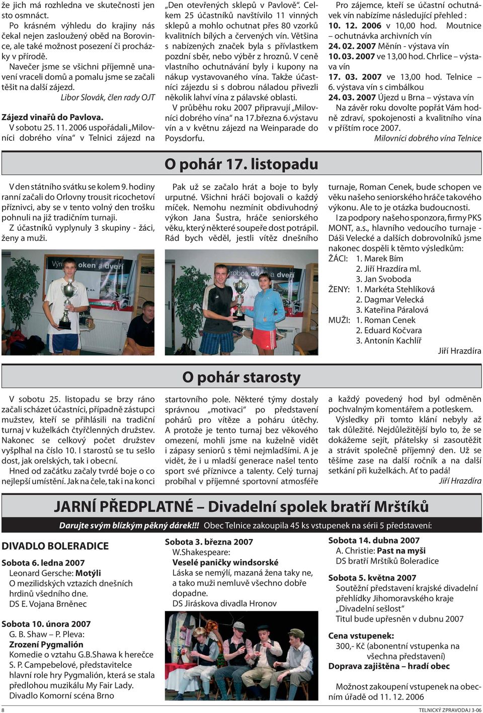 2006 uspořádali Milovníci dobrého vína v Telnici zájezd na V den státního svátku se kolem 9.