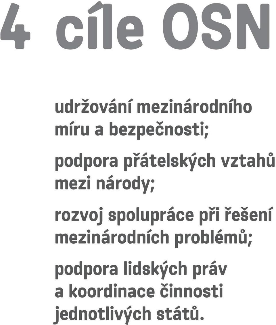 rozvoj spolupráce při řešení mezinárodních problémů;