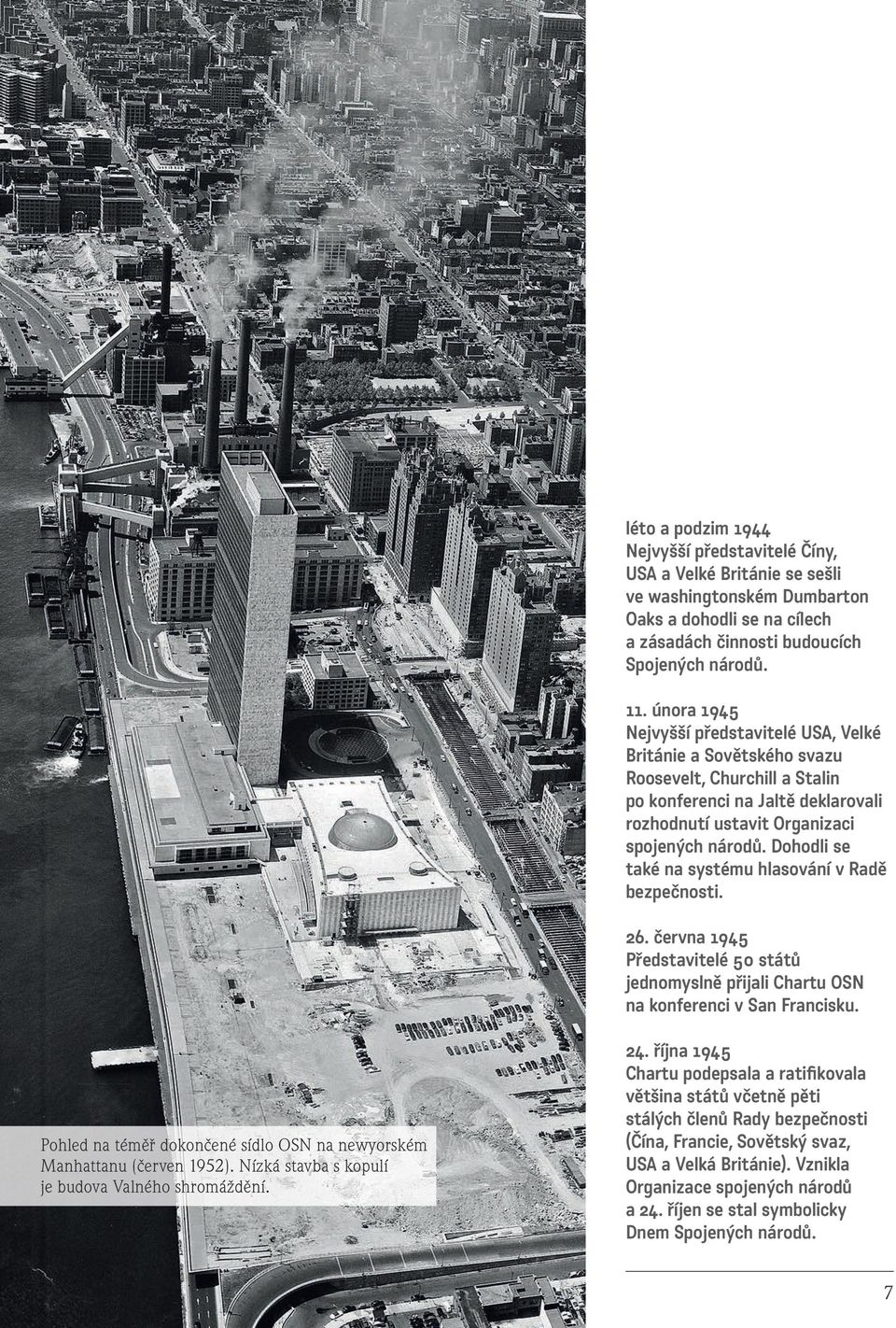 Dohodli se také na systému hlasování v Radě bezpečnosti. 26. června 1945 Představitelé 50 států jednomyslně přijali Chartu OSN na konferenci v San Francisku.