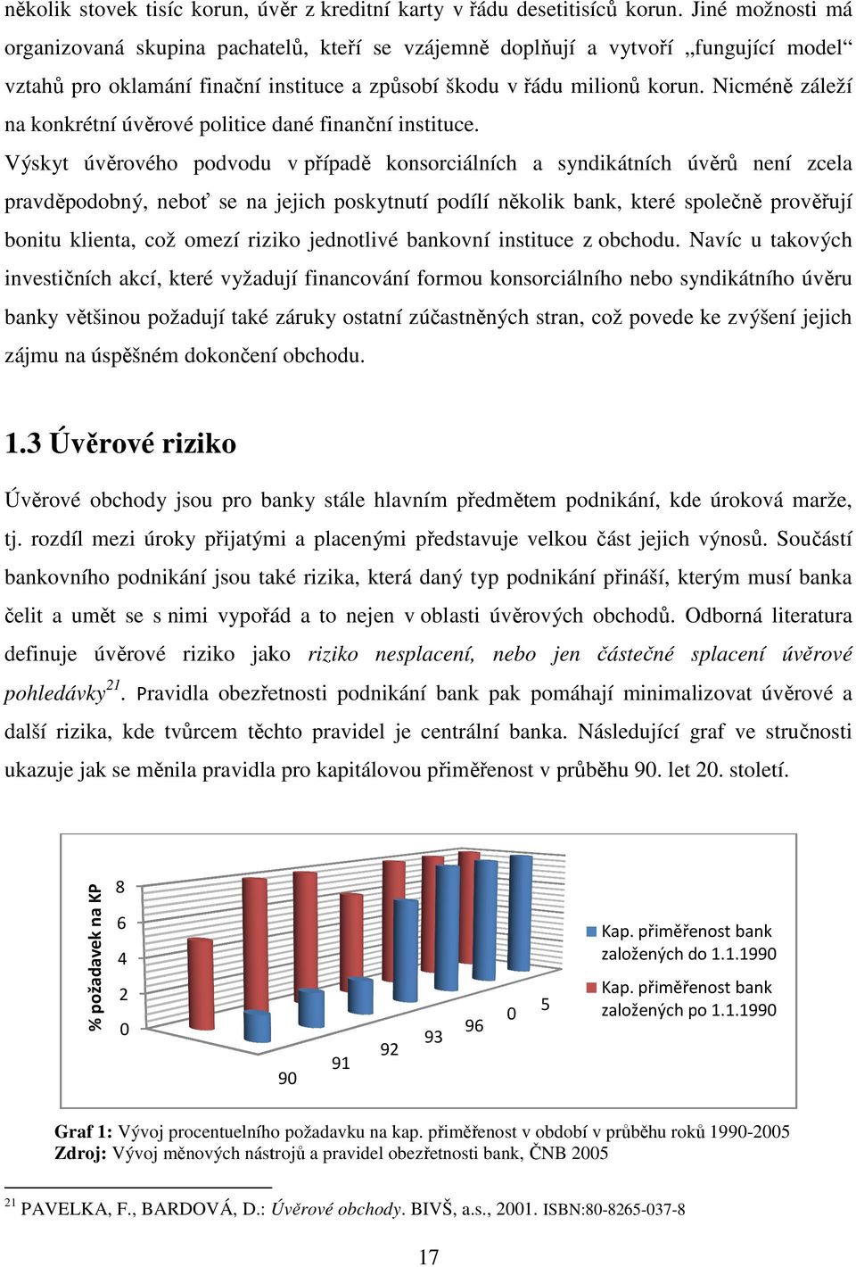 Nicméně záleží na konkrétní úvěrové politice dané finanční instituce.