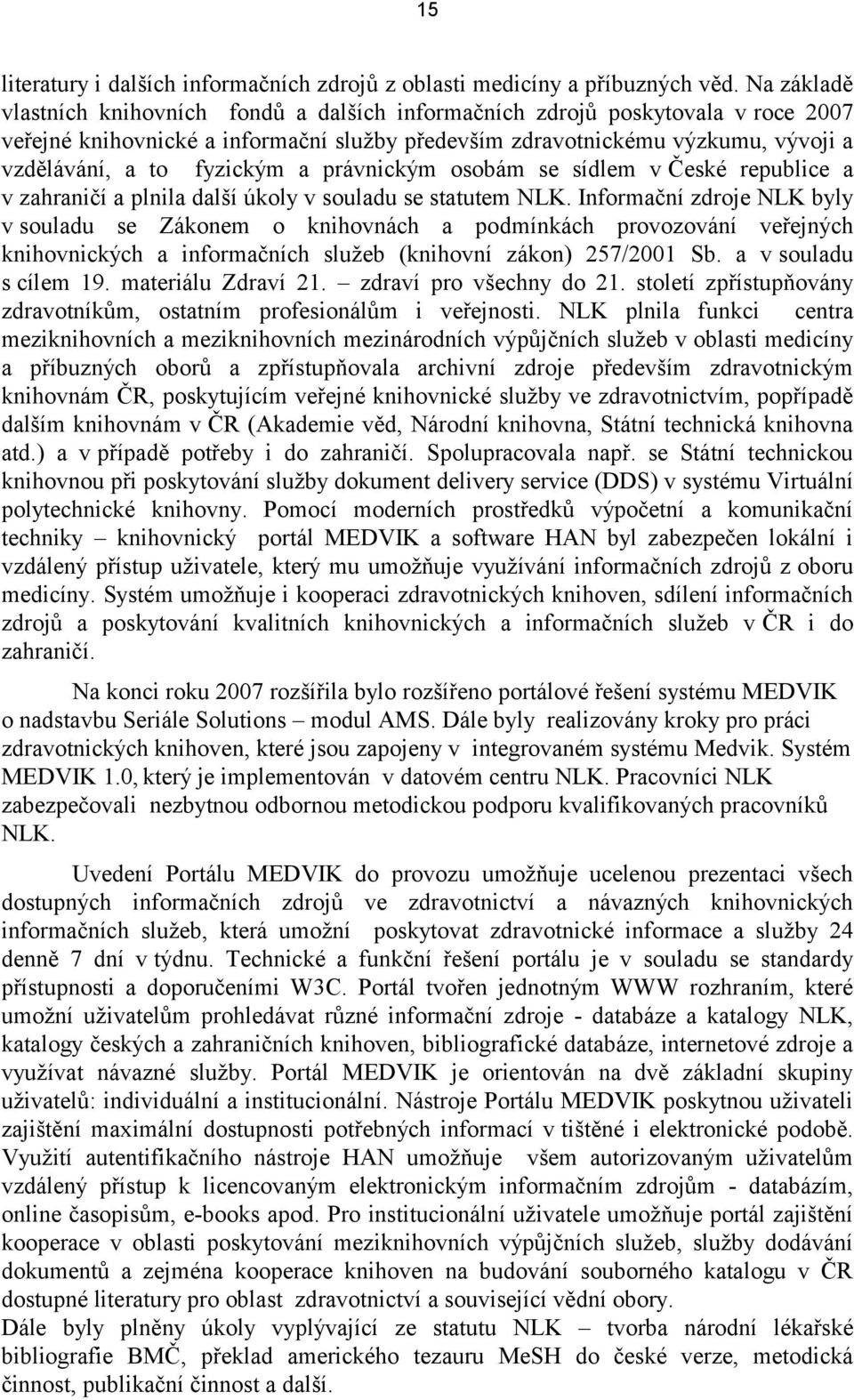 fyzickým a právnickým osobám se sídlem v České republice a v zahraničí a plnila další úkoly v souladu se statutem NLK.