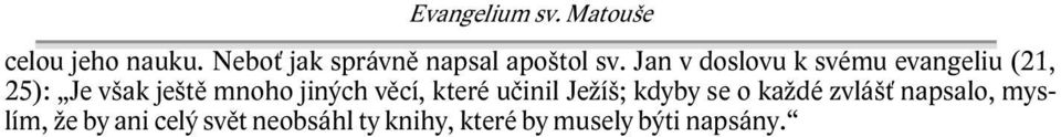 Jan v doslovu k svému evangeliu (21, 25): Je však ještě mnoho jiných