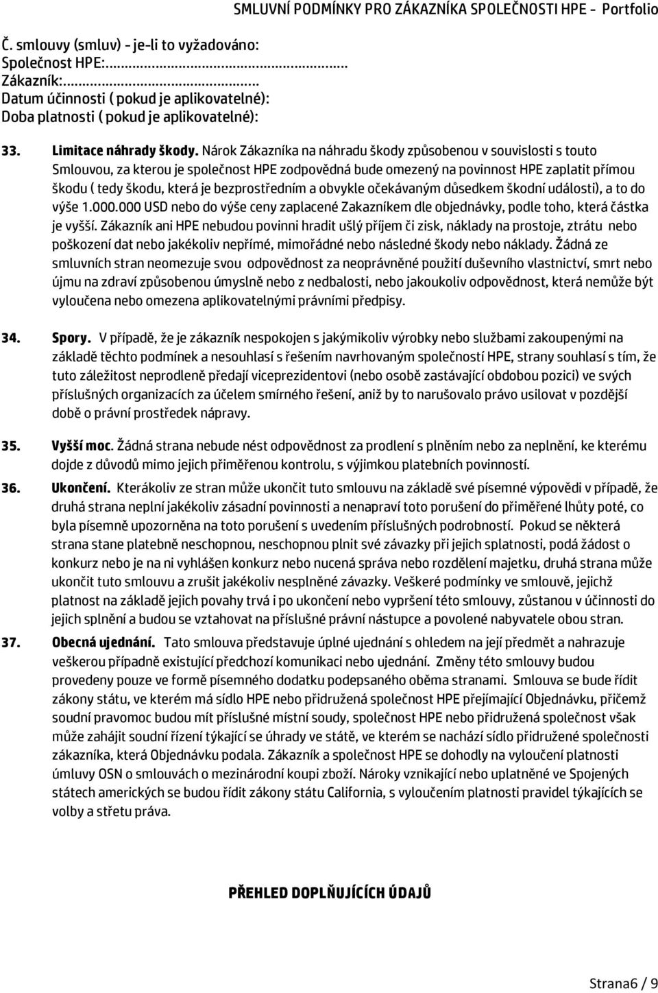 bezprostředním a obvykle očekávaným důsedkem škodní události), a to do výše 1.000.000 USD nebo do výše ceny zaplacené Zakazníkem dle objednávky, podle toho, která částka je vyšší.